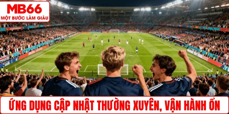 Ứng dụng cập nhật thường xuyên, vận hành ổn định