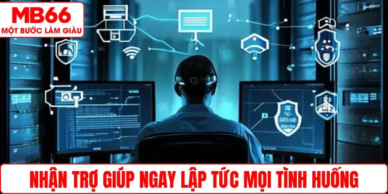 Nhận trợ giúp ngay lập tức mọi tình huống