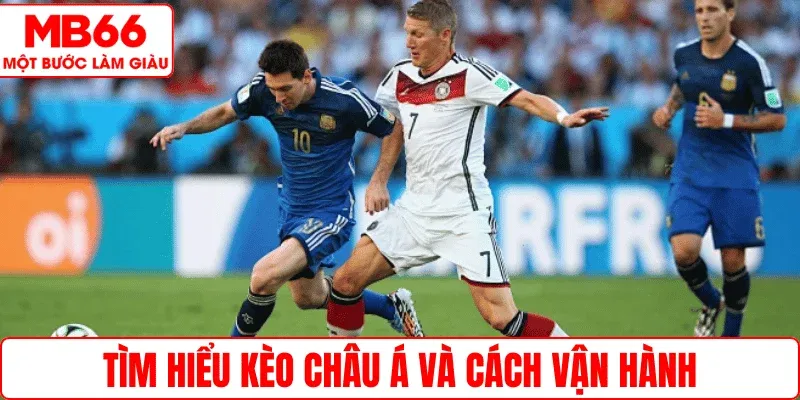 Tìm hiểu kèo Châu Á và cách vận hành