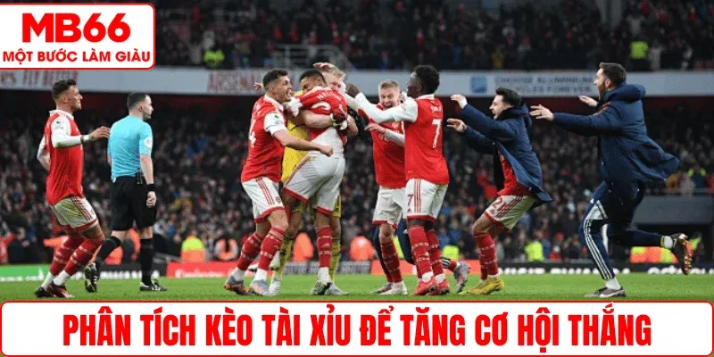 Phân tích kèo Tài Xỉu để tăng cơ hội thắng