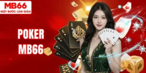 Poker MB66 – Trải Nghiệm Game Bài Chiến Thuật Hấp Dẫn