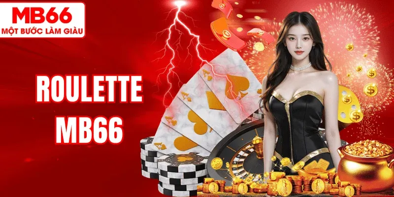 Roulette MB66 – Hướng Dẫn Chơi Và Kinh Nghiệm Cược Hiệu Quả