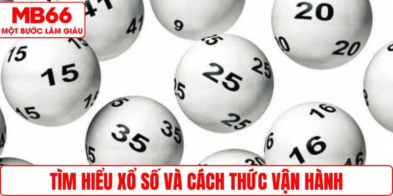 Tìm hiểu xổ số và cách thức vận hành