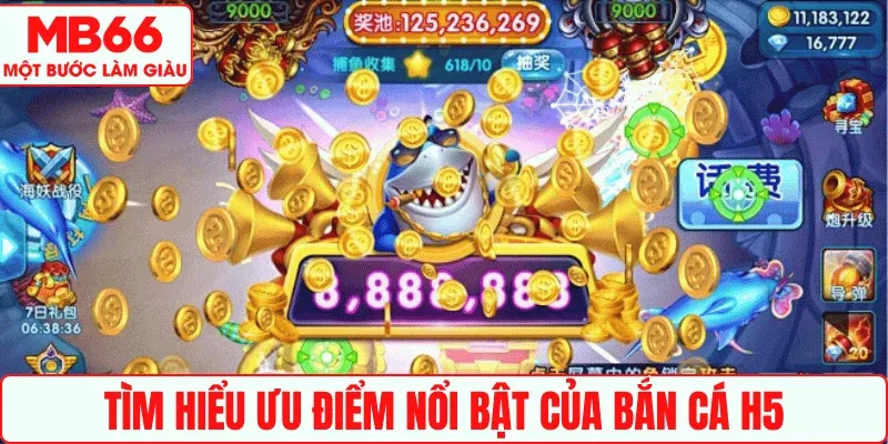 Tìm hiểu ưu điểm nổi bật của Bắn cá H5